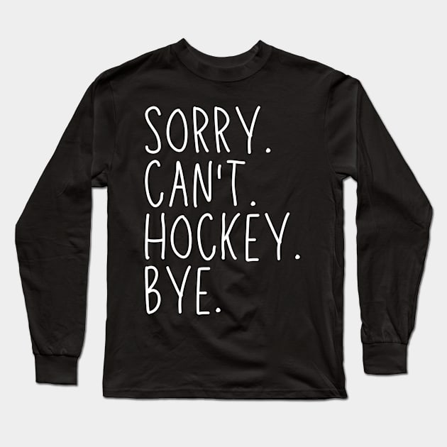 Hockey Mom, Sorry Can't Hockey Bye Hockey Life Sweater Hockey Player Gifts Busy Funny Ice Hockey Gift Hockey Long Sleeve T-Shirt by Emouran